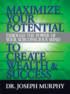 cover image of Maximize Your Potential Through the Power of Your Subconscious Mind to Create Wealth and Success